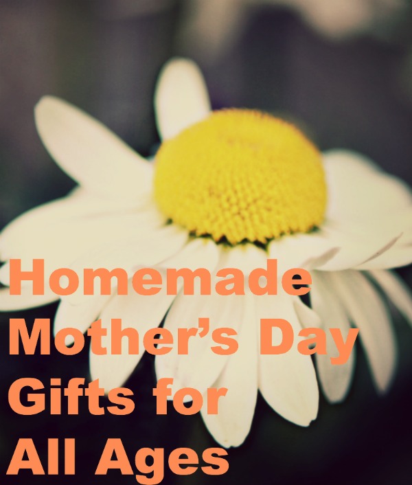 Homemade Mother’s Day Gifts for All Ages
