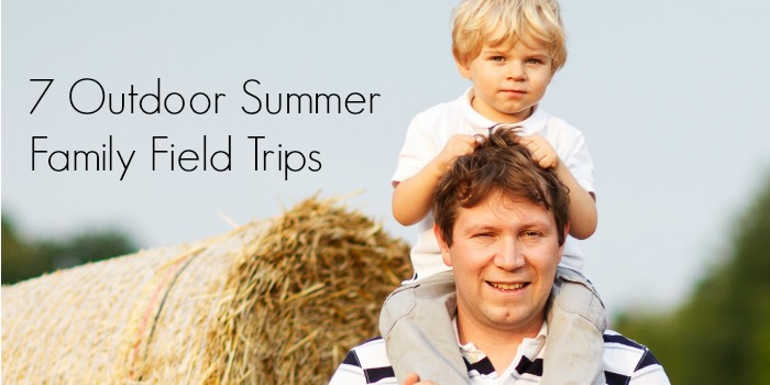 7 Outdoor Summer Family Field Trips