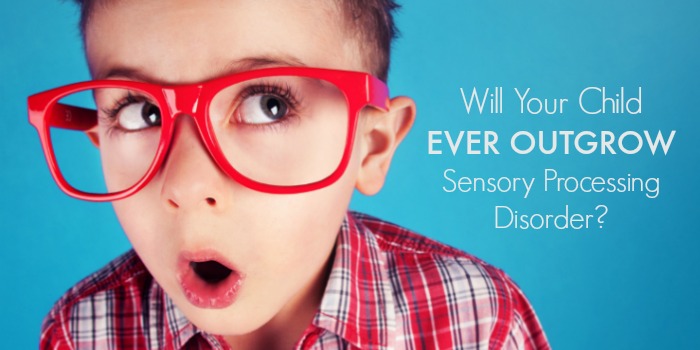 Will Your Child Ever Outgrow Sensory Processing Disorder?