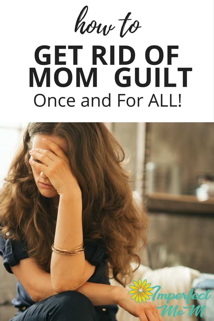 How To Get Rid of Mom Guilt Once And For All