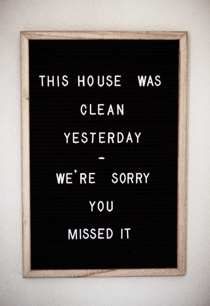 this house was clean yesterday - we're sorry you missed it