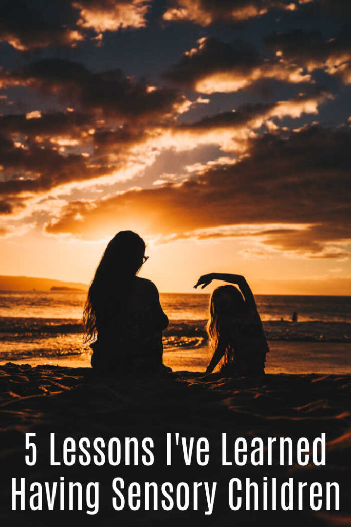 5 Lessons I've Learned Having Sensory Children - Today I'm sharing the 5 lessons I've learned from having a sensory child - they will help you on your journey as well.