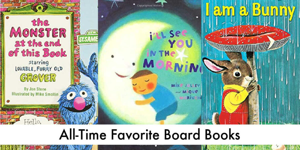 Picking just 10 Favorite Board Books seems like an impossible task. But remembering the board books we read until they literally fell apart was easy.