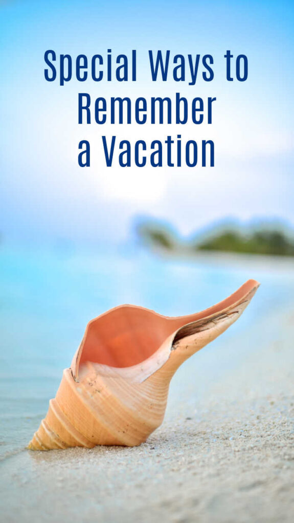 Special Ways to Remember a Vacation